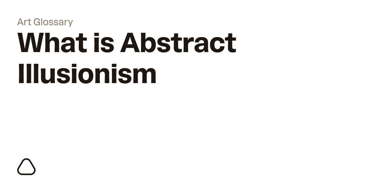 What is Abstract Illusionism? A guide to art terminology