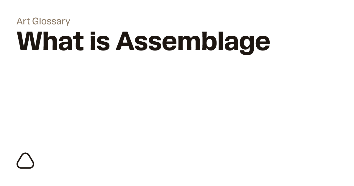 What is Assemblage? A guide to art terminology