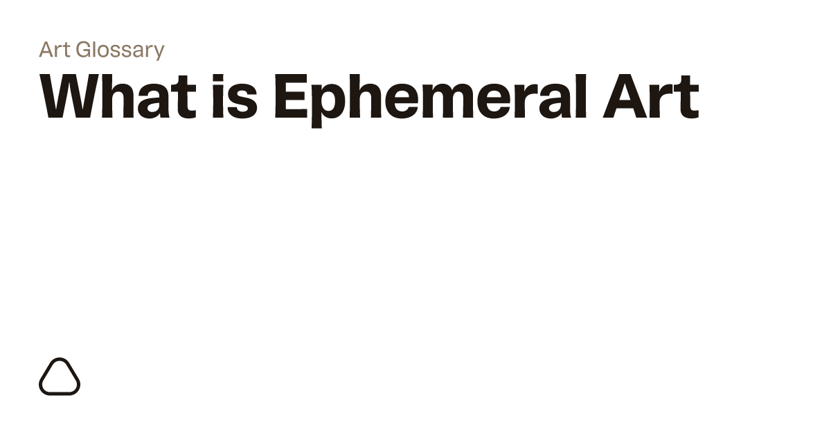 What is Ephemeral Art? A guide to art terminology