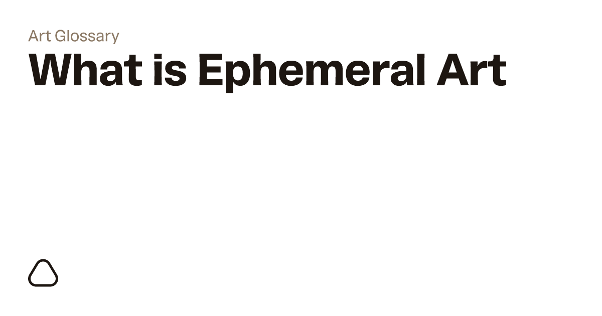 What is Ephemeral Art? | A guide to art terminology