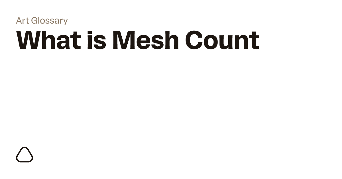 What is a Mesh Count? | A guide to art terminology