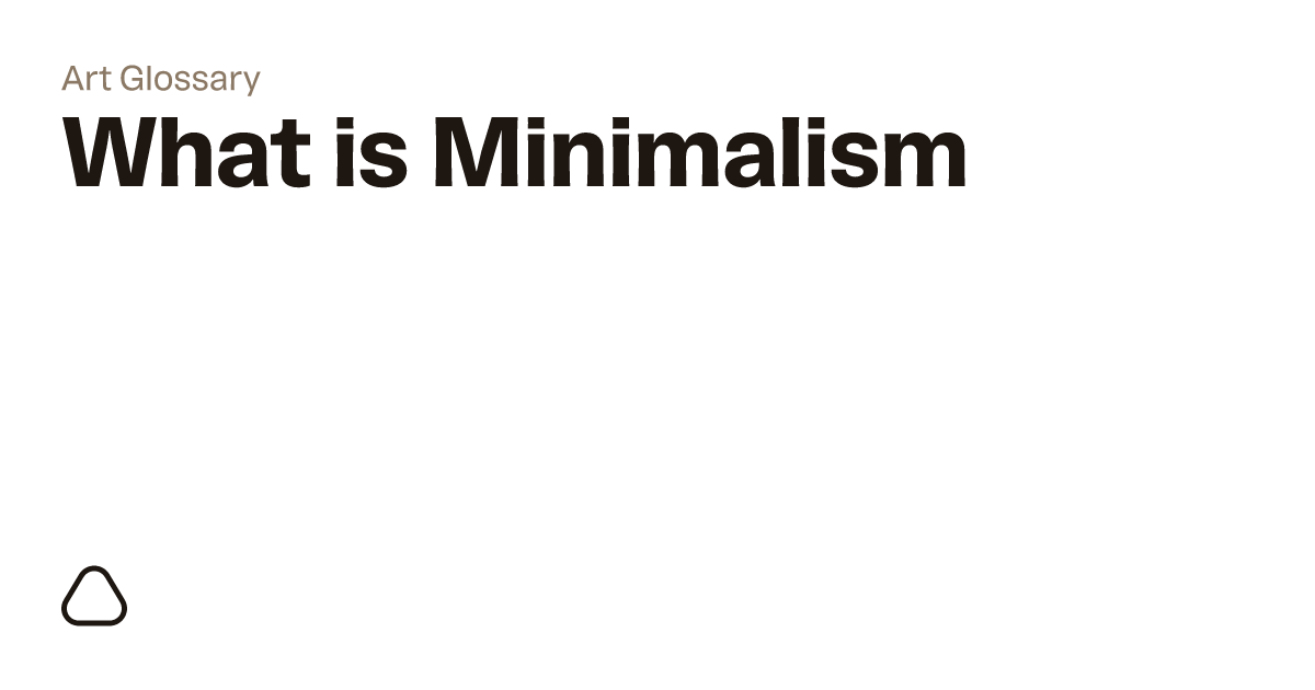 What is Minimalism? A guide to art terminology