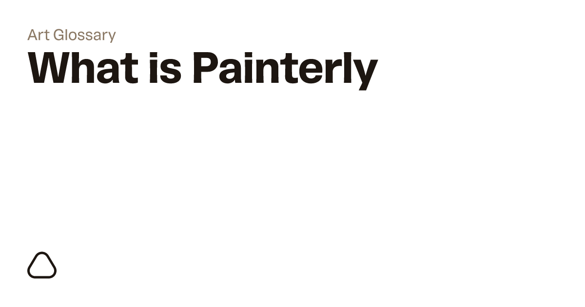 What is Painterly? A guide to art terminology