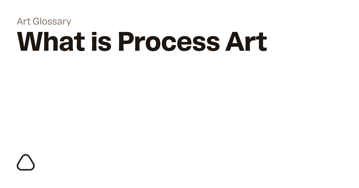 What is Process Art? A guide to art terminology